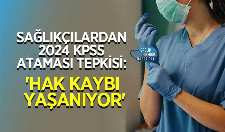 Sağlıkçılardan 2024 KPSS Ataması Tepkisi: 'Hak Kaybı Yaşanıyor'