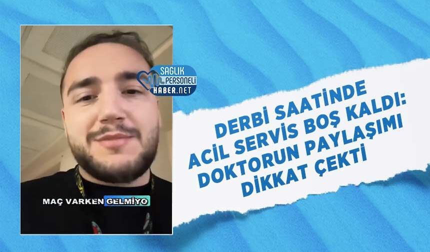 Derbi Saatinde Acil Servis Boş Kaldı: Doktorun Paylaşımı Dikkat Çekti
