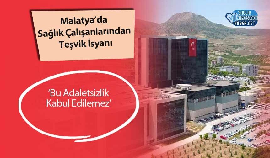 Malatya’da Sağlık Çalışanlarından Teşvik İsyanı: ‘Bu Adaletsizlik Kabul Edilemez’