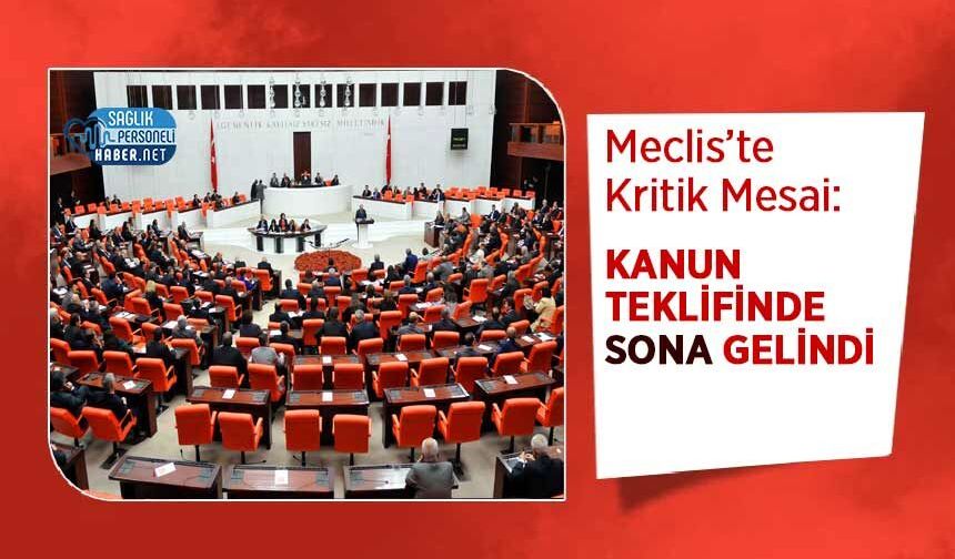 Meclis’te Kritik Mesai: Kanun Teklifinde Sona Gelindi