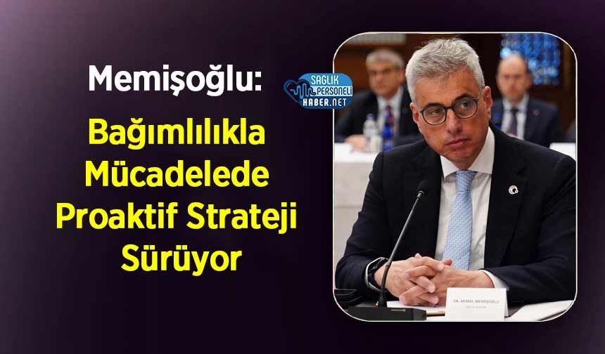 Memişoğlu: Bağımlılıkla Mücadelede Proaktif Strateji Sürüyor