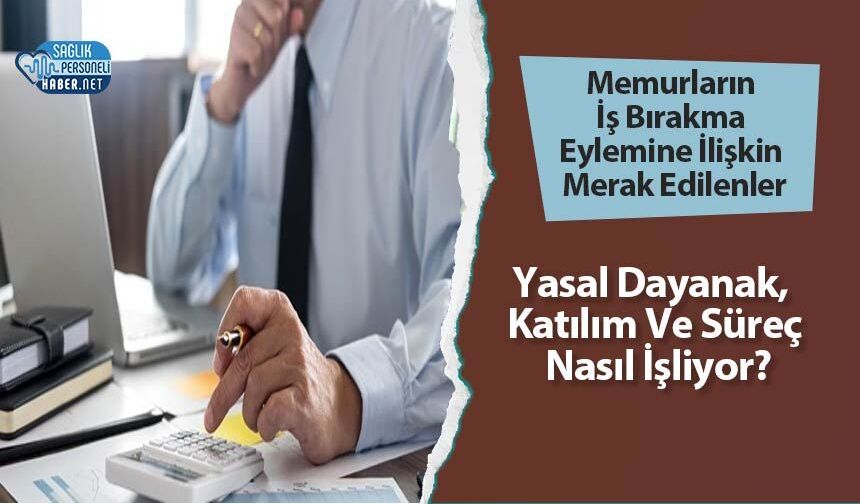 Memurların İş Bırakma Eylemine İlişkin Merak Edilenler: Yasal Dayanak, Katılım Ve Süreç Nasıl İşliyor?
