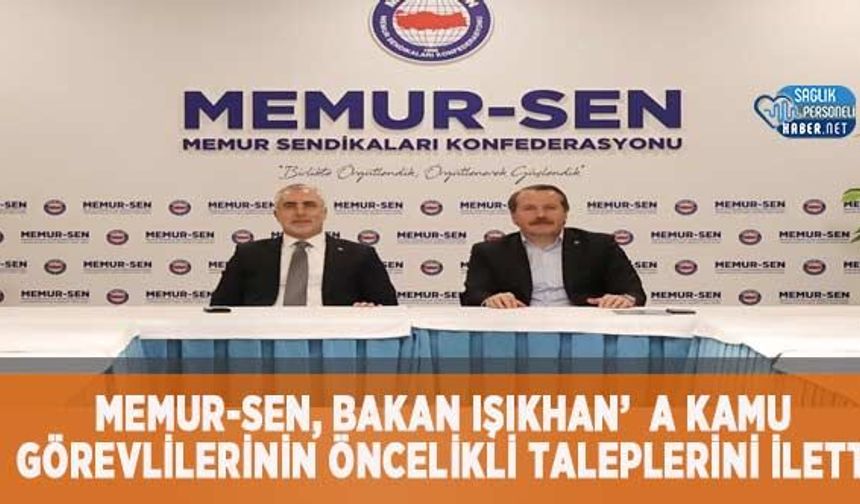 Memur-Sen, Bakan Işıkhan’a Kamu Görevlilerinin Öncelikli Taleplerini İletti