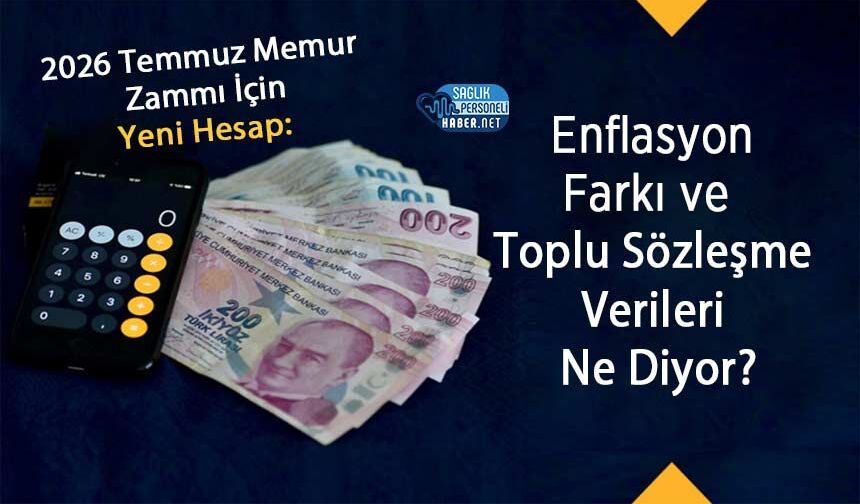 2026 Temmuz Memur Zammı İçin Yeni Hesap: Enflasyon Farkı ve Toplu Sözleşme Verileri Ne Diyor?