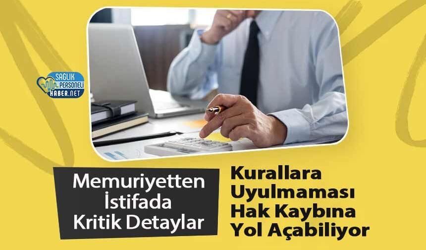 Memuriyetten İstifada Kritik Detaylar: Kurallara Uyulmaması Hak Kaybına Yol Açabiliyor
