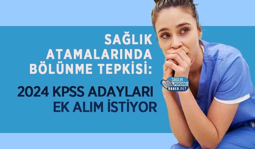 Sağlık Atamalarında Bölünme Tepkisi: 2024 KPSS Adayları Ek Alım İstiyor
