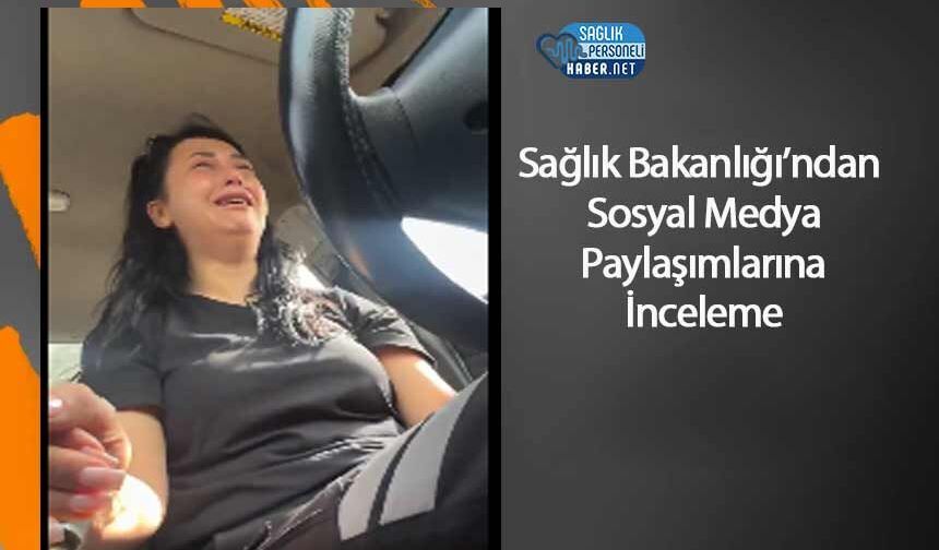 Sağlık Bakanlığı’ndan Sosyal Medya Paylaşımlarına İnceleme