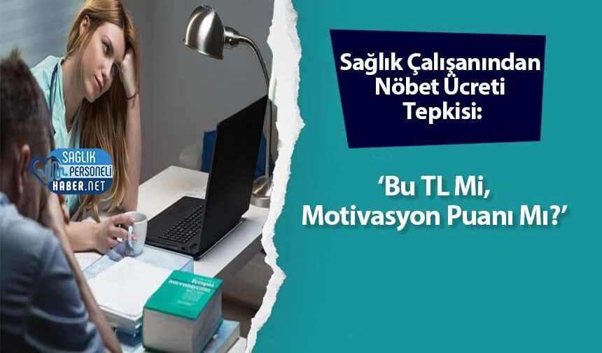 Sağlık Çalışanından Nöbet Ücreti Tepkisi: ‘Bu TL Mi, Motivasyon Puanı Mı?’