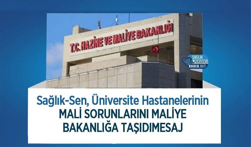 Sağlık-Sen, Üniversite Hastanelerinin Mali Sorunlarını Maliye Bakanlığa Taşıdı