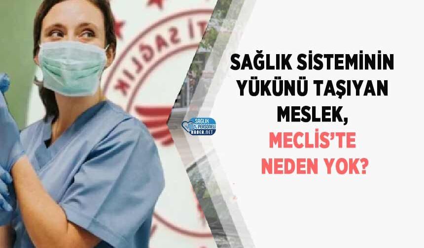 Sağlık Sisteminin Yükünü Taşıyan Meslek, Meclis’te Neden Yok?