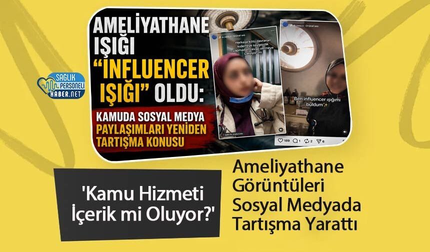 Ameliyathane Görüntüleri Sosyal Medyada Tartışma Yarattı: 'Kamu Hizmeti İçerik mi Oluyor?'