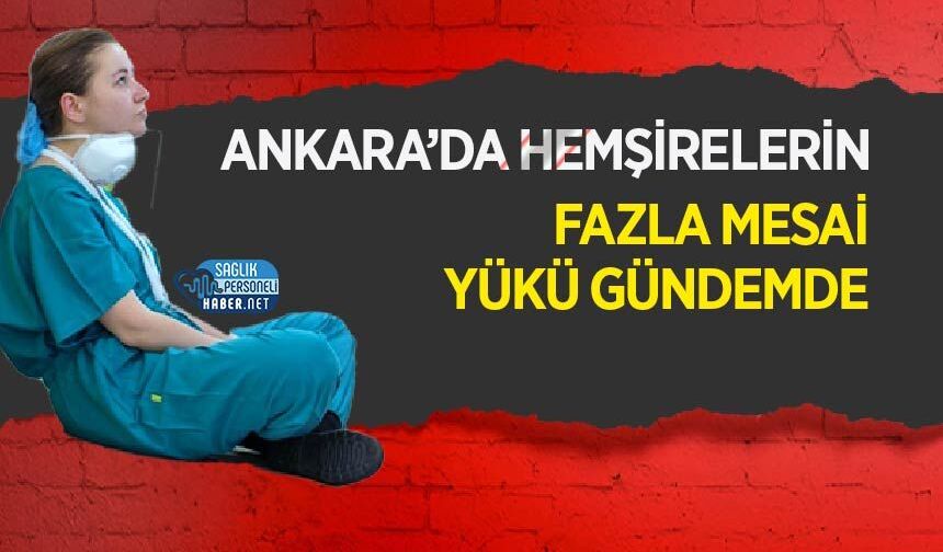 Ankara’da Hemşirelerin Fazla Mesai Yükü Gündemde