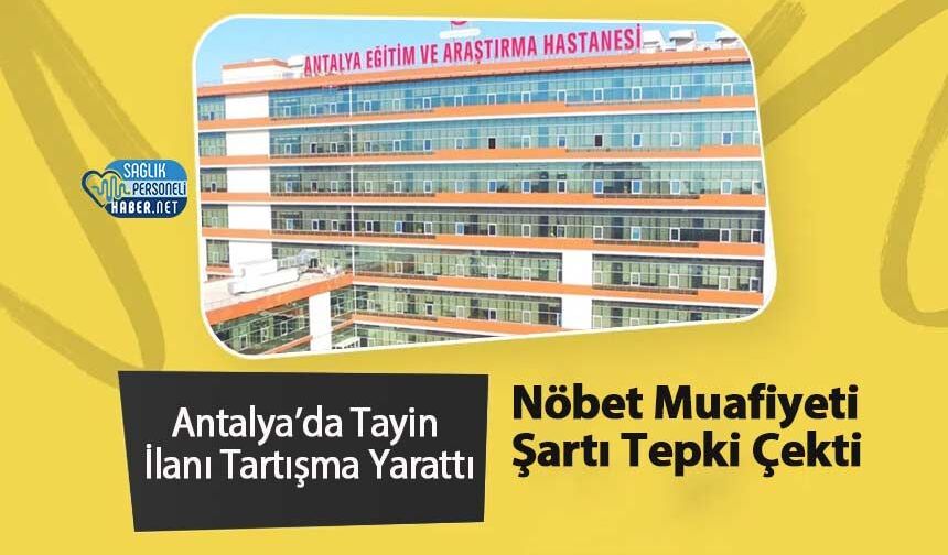 Antalya’da Tayin İlanı Tartışma Yarattı: Nöbet Muafiyeti Şartı Tepki Çekti