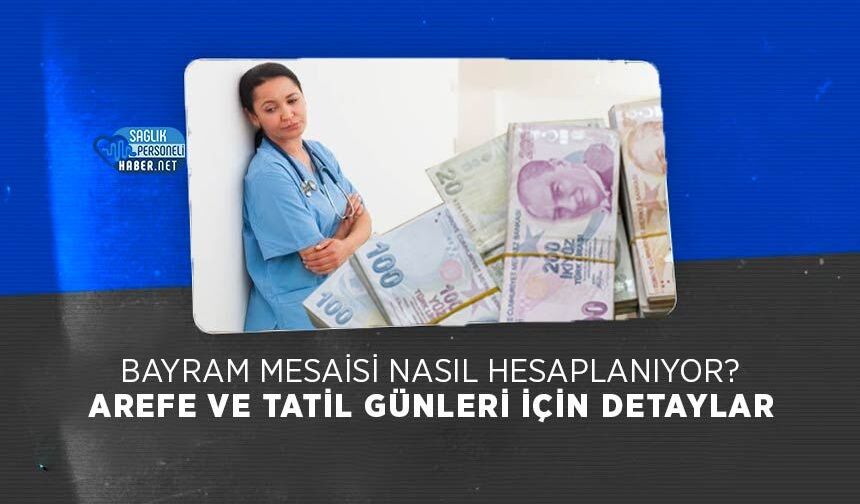 Bayram Mesaisi Nasıl Hesaplanıyor? Arefe Ve Tatil Günleri İçin Detaylar