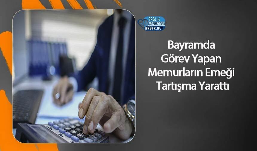 Bayramda Görev Yapan Memurların Emeği Tartışma Yarattı