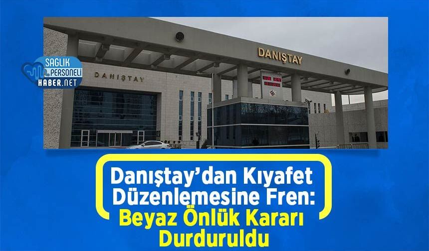 Danıştay’dan Kıyafet Düzenlemesine Fren: Beyaz Önlük Kararı Durduruldu