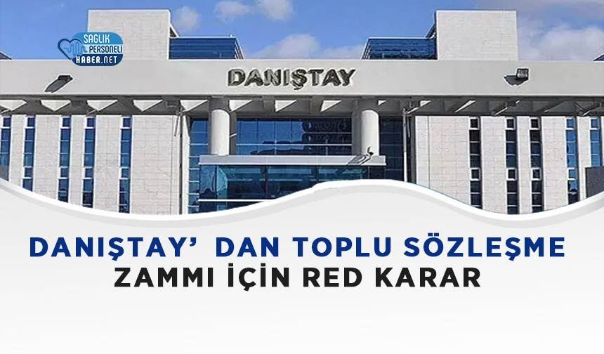 Danıştay’dan Toplu Sözleşme Zammı İçin Red Karar