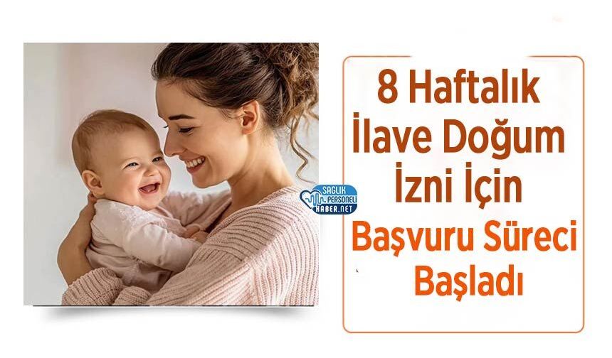 8 Haftalık İlave Doğum İzni İçin Başvuru Süreci Başladı