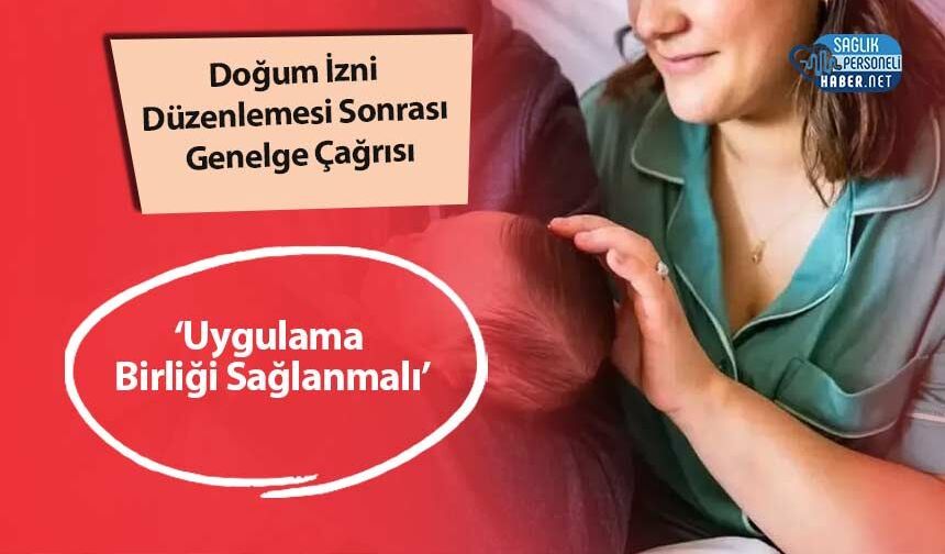 Doğum İzni Düzenlemesi Sonrası Genelge Çağrısı: ‘Uygulama Birliği Sağlanmalı’
