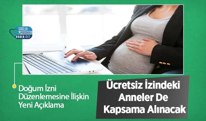 Doğum İzni Düzenlemesine İlişkin Yeni Açıklama: Ücretsiz İzindeki Anneler De Kapsama Alınacak