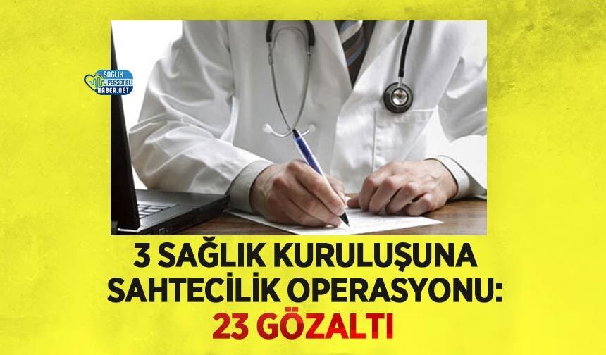 Elazığ’da 3 Sağlık Kuruluşuna Sahtecilik Operasyonu: 23 Gözaltı