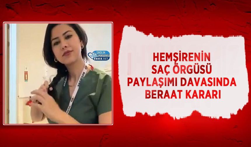 Hemşirenin Saç Örgüsü Paylaşımı Davasında Beraat Kararı