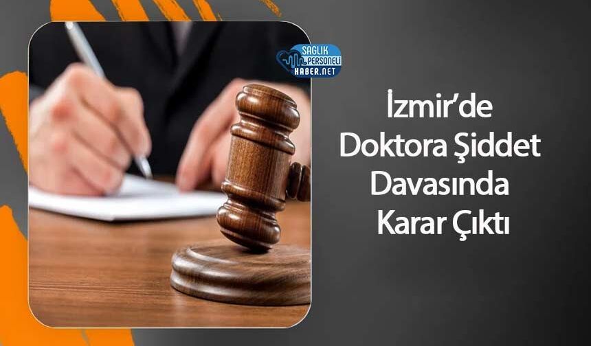 İzmir’de Doktora Şiddet Davasında Karar Çıktı