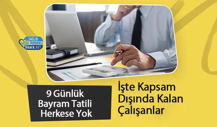 9 Günlük Bayram Tatili Herkese Yok: İşte Kapsam Dışında Kalan Çalışanlar