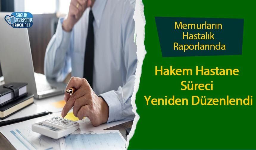Memurların Hastalık Raporlarında Hakem Hastane Süreci Yeniden Düzenlendi