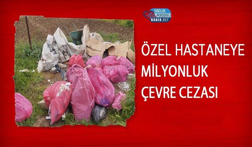 Özel Hastaneye Milyonluk Çevre Cezası