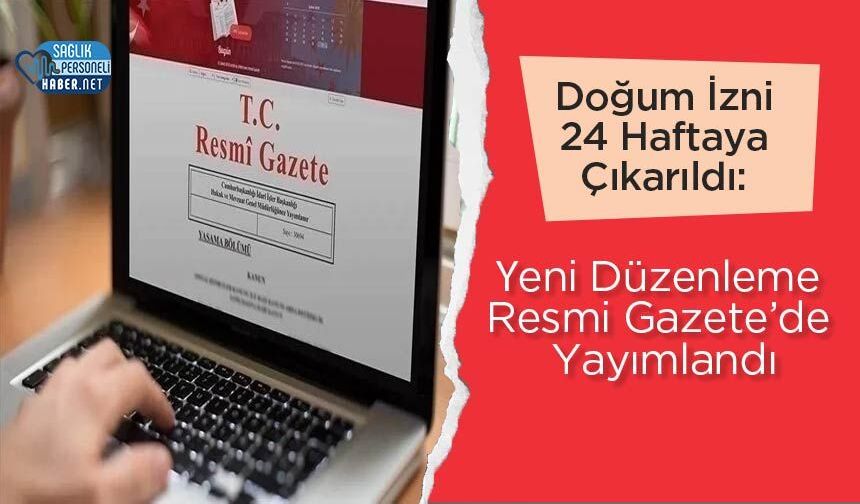 Doğum İzni 24 Haftaya Çıkarıldı: Yeni Düzenleme Resmi Gazete’de Yayımlandı