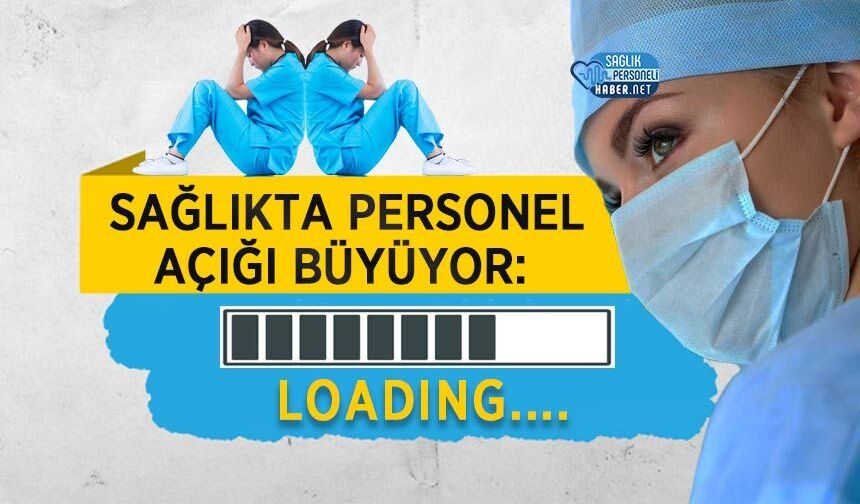Sağlıkta Personel Açığı Büyüyor: Yük Sahadaki Çalışanların Omzunda