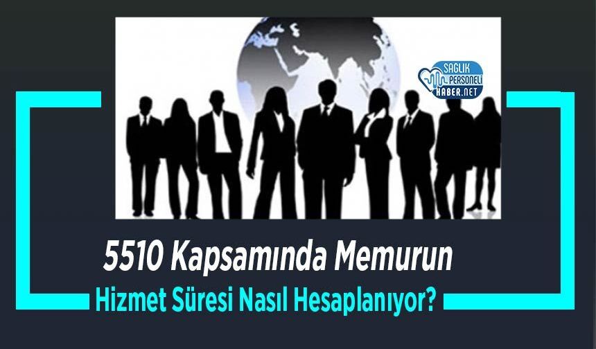 5510 Kapsamında Memurun Hizmet Süresi Nasıl Hesaplanıyor?