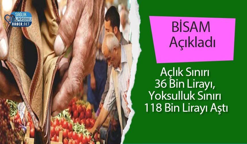 BİSAM Açıkladı: Açlık Sınırı 36 Bin Lirayı, Yoksulluk Sınırı 118 Bin Lirayı Aştı