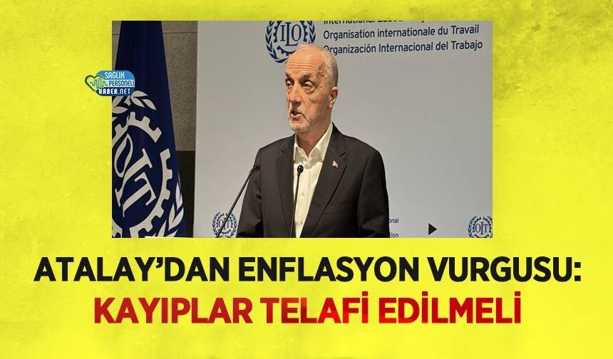 Atalay’dan Enflasyon Vurgusu: Kayıplar Telafi Edilmeli