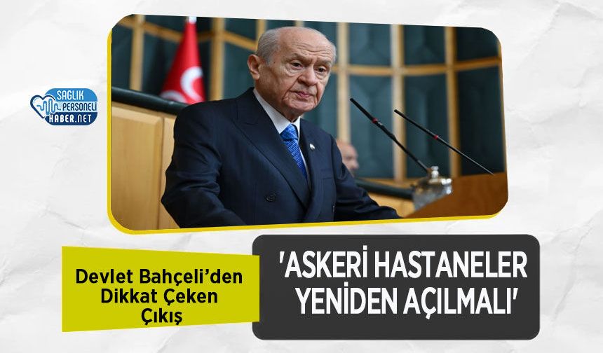 Devlet Bahçeli’den Dikkat Çeken Çıkış: 'Askeri Hastaneler Yeniden Açılmalı'
