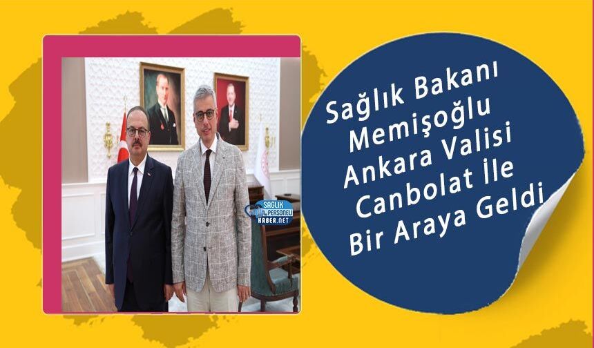 Sağlık Bakanı Memişoğlu Ankara Valisi Canbolat İle Bir Araya Geldi
