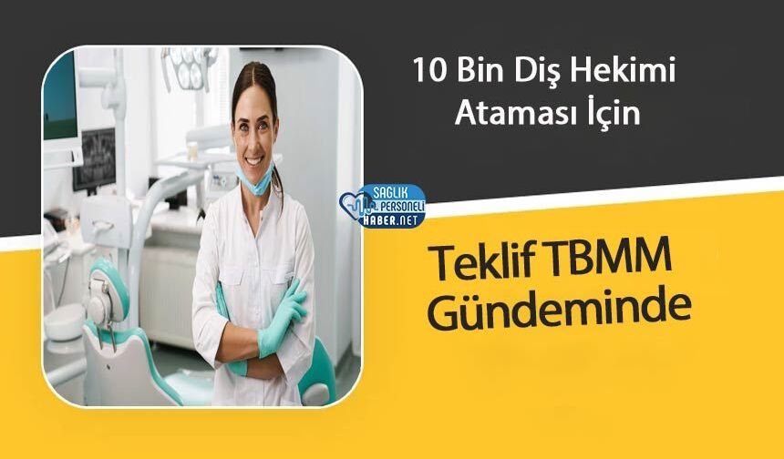 10 Bin Diş Hekimi Ataması İçin Teklif TBMM Gündeminde