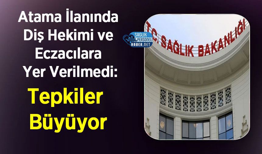 Atama İlanında Diş Hekimi ve Eczacılara Yer Verilmedi: Tepkiler Büyüyor