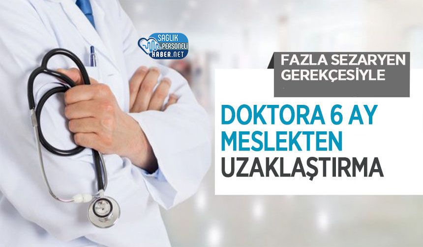 Fazla Sezaryen Gerekçesiyle Doktora 6 Ay Meslekten Uzaklaştırma