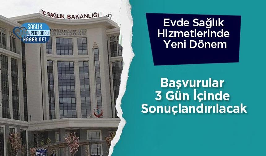 Evde Sağlık Hizmetlerinde Yeni Dönem: Başvurular 3 Gün İçinde Sonuçlandırılacak