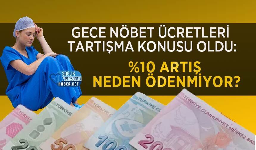 Gece Nöbet Ücretleri Tartışma Konusu Oldu: %10 Artış Neden Ödenmiyor?