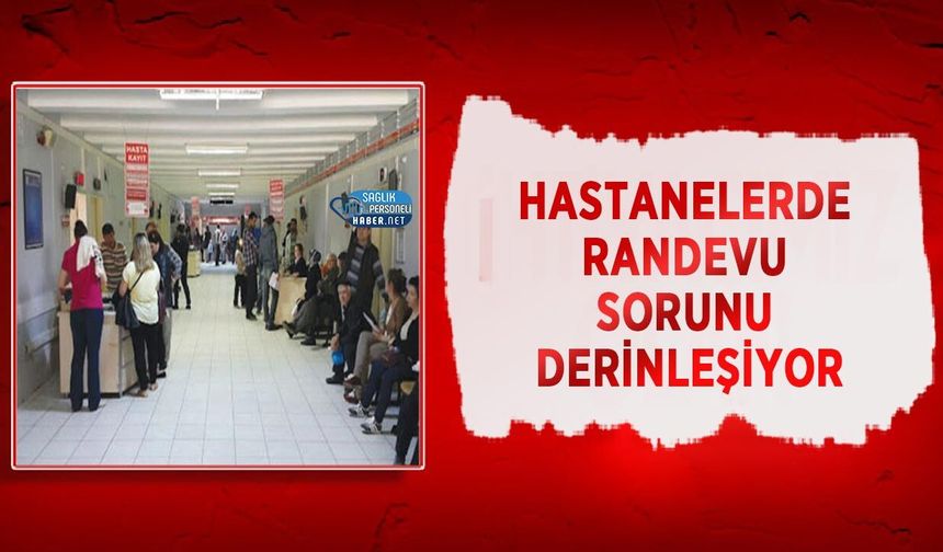 Hastanelerde Randevu Sorunu Derinleşiyor