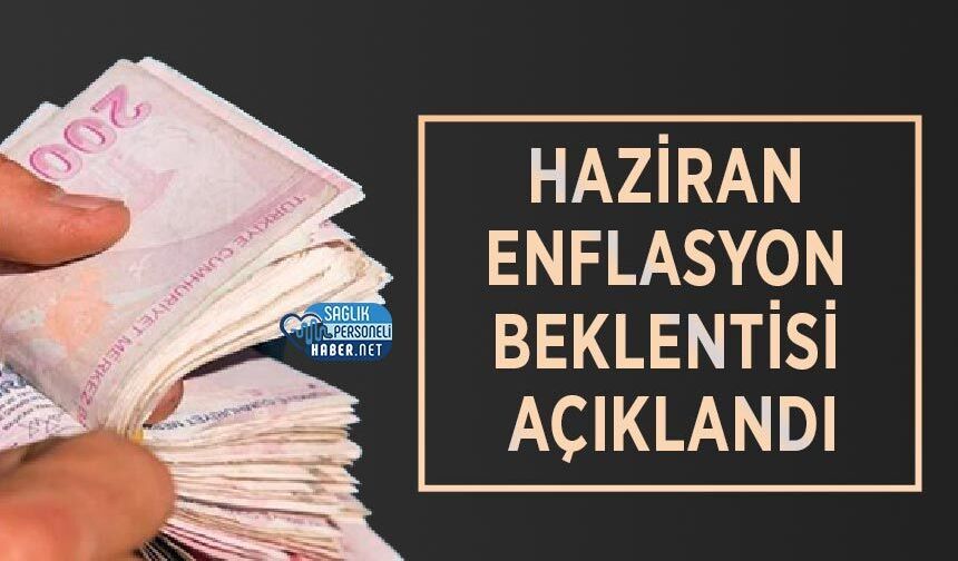Haziran Enflasyon Beklentisi Açıklandı