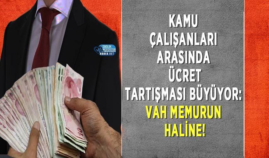 Kamu Çalışanları Arasında Ücret Tartışması Büyüyor: Vah Memurun Haline!