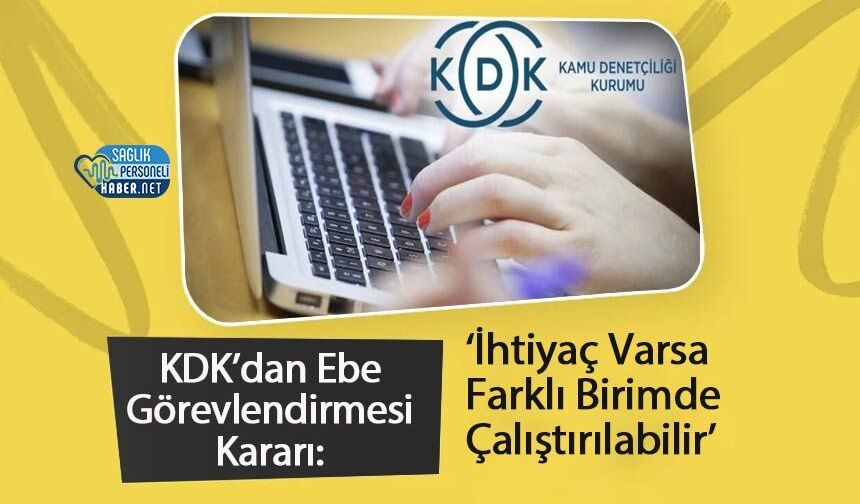 KDK’dan Ebe Görevlendirmesi Kararı: ‘İhtiyaç Varsa Farklı Birimde Çalıştırılabilir’