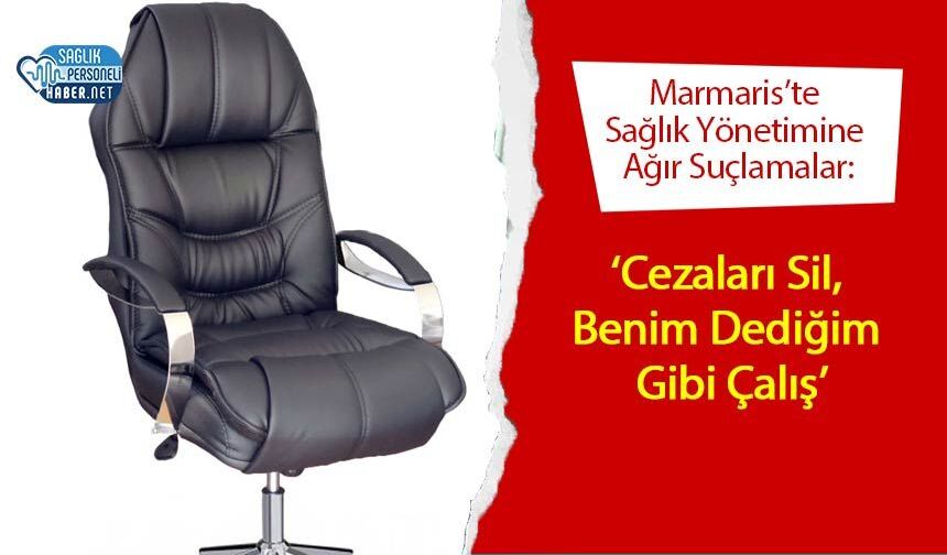Marmaris’te Sağlık Yönetimine Ağır Suçlamalar: ‘Cezaları Sil, Benim Dediğim Gibi Çalış’
