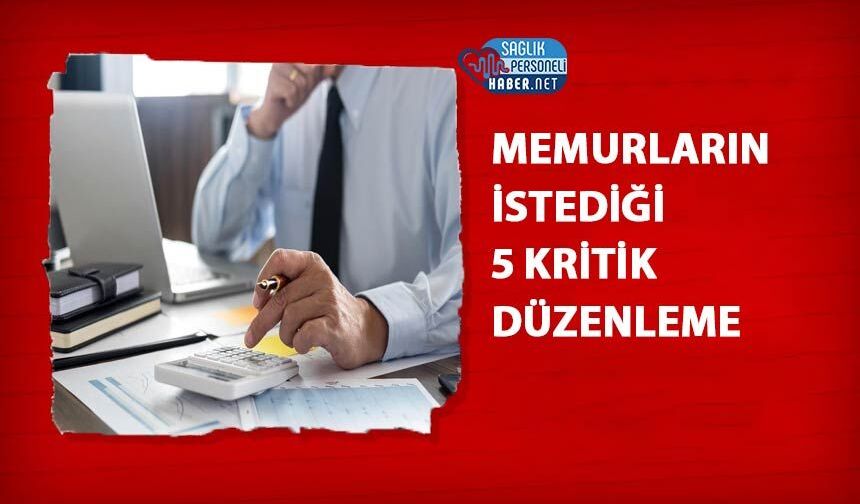 Memurların İstediği 5 Kritik Düzenleme