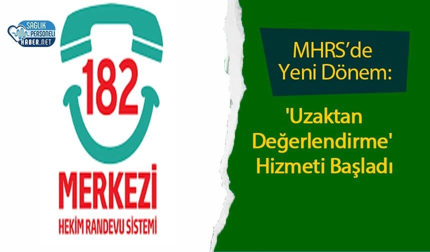 MHRS’de Yeni Dönem: 'Uzaktan Değerlendirme' Hizmeti Başladı