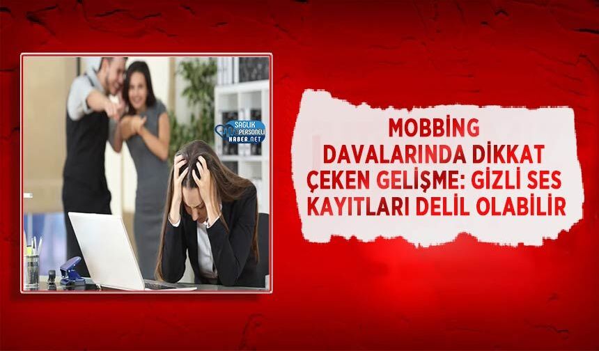 Mobbing Davalarında Dikkat Çeken Gelişme: Gizli Ses Kayıtları Delil Olabilir
